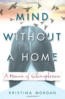 Mind without a home : a memoir of schizophrenia