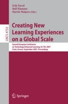 Creating New Learning Experiences on a Global Scale: Second European Conference on Technology Enhanced Learning, EC-TEL 2007, Crete, Greece, September 17-20, 2007. Proceedings