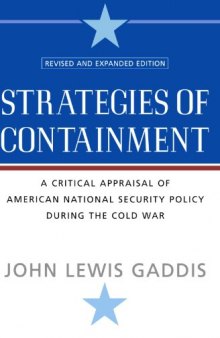 Strategies of Containment: A Critical Appraisal of American National Security Policy during the Cold War  