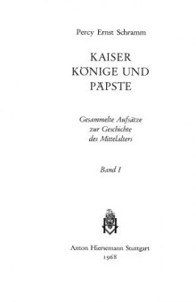 Kaiser, Könige und Päpste. Gesammelte Aufsätze zur Geschichte des Mittelalters, Band 1: Von der Spätantike bis zum Tode Karls des Großen (814)