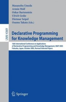 Declarative Programming for Knowledge Management: 16th International Conference on Applications of Declarative Programming and Knowledge Management, Inap 2005 Fukuoka, Japan, October 22-24, 2005: Revised Selected Papers