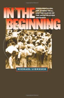 In the Beginning: Fundamentalism, the Scopes Trial, and the Making of the Antievolution Movement