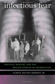 Infectious Fear: Politics, Disease, and the Health Effects of Segregation (Studies in Social Medicine)