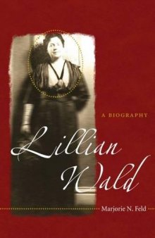 Lillian Wald: A Biography