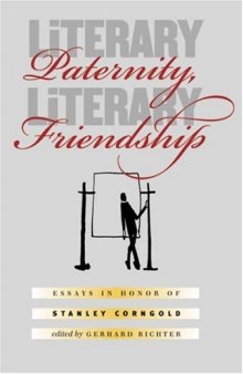Literary Paternity, Literary Friendship: Essays in Honor of Stanley Corngold