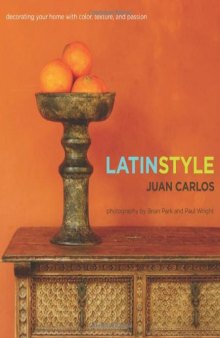 Latin Style: Decorating Your Home with Color, Texture, and Passion
