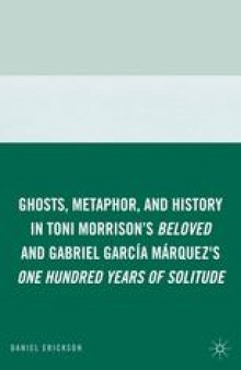 Ghosts, Metaphor, and History in Toni Morrison’s Beloved and Gabriel García Márquez’s One Hundred Years of Solitude