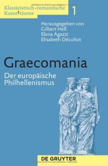 Graecomania: Der europäische Philhellenismus (Klassizistisch-Romantische Kunst(t)räume, Band 1)