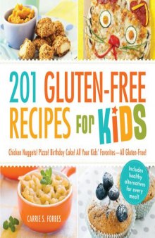 201 Gluten-Free Recipes for Kids  Chicken Nuggets! Pizza! Birthday Cake! All Your Kids' Favorites - All Gluten-Free!