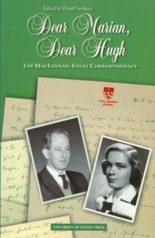 Dear Marian, Dear Hugh: The MacLennan-Engel Correspondence
