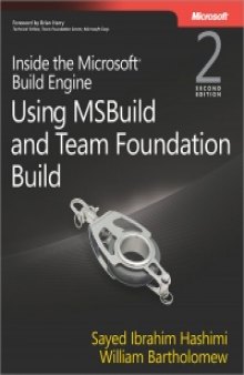 Inside the Microsoft Build Engine, 2nd Edition: Using MSBuild and Team Foundation Build