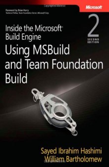 Inside the Microsoft Build Engine: Using MSBuild and Team Foundation Build, Second Edition