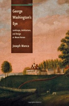 George Washington's Eye: Landscape, Architecture, and Design at Mount Vernon