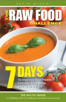 The Raw Food Challenge: 7 Days to Improve Your Health, Detoxify Your Body and Lose Weight