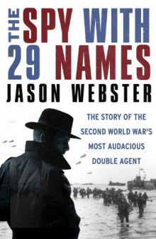 The Spy with 29 Names: The story of the Second World War's most audacious double agent