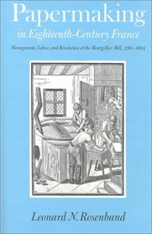 Papermaking in Eighteenth-Century France: Management, Labor, and Revolution at the Montgolfier Mill, 1761-1805