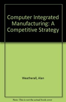 Computer Integrated Manufacturing. A Total Company Competitive Strategy