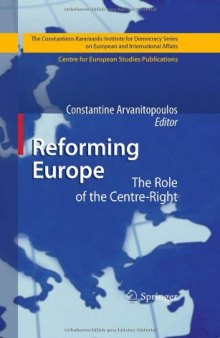 Reforming Europe: The Role of the Centre-Right (The Constantinos Karamanlis Institute for Democracy Series on European and International Affairs)