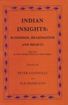 Indian Insights: Buddhism, Brahmanism and Bhakti : Papers from the Annual Spalding Symposium on Indian Religions