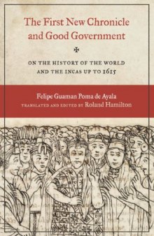 The First New Chronicle and Good Government: On the History of the World and the Incas up to 1615