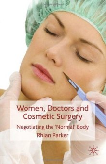 Women, Doctors and Cosmetic Surgery: Negotiating the 'Normal' Body
