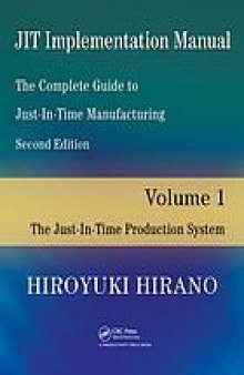 JIT Implementation Manual -- The Complete Guide to Just-In-Time Manufacturing: Volume 1 -- The Just-In-Time Production System