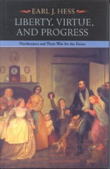 Liberty, Virtue, and Progress: Northerners and Their War for the Union (North's Civil War, No 3)