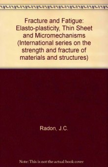 Fracture and Fatigue. Elasto-Plasticity, Thin Sheet and Micromechanisms Problems