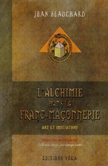 L'alchimie dans la Franc-Maçonnerie: Art et initiation