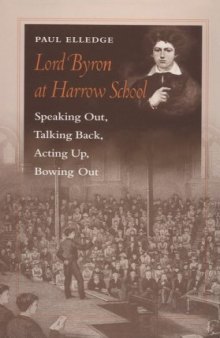 Lord Byron at Harrow School: speaking out, talking back, acting up, bowing out  