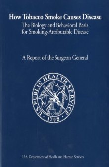 How Tobacco Smoke Causes Disease: The Biology and Behavioral Basis of Smoking-Attributable Disease, A Report of the Surgeon General