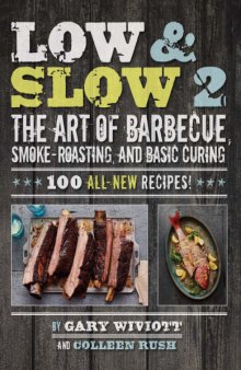 Low & slow 2 : the art of barbecue, smoke-roasting, and basic curing
