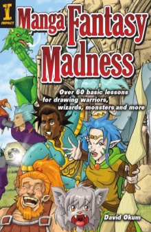 Manga Fantasy Madness  Over 50 Basic Lessons for Drawing Warriors, Wizards, Monsters and more
