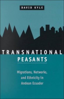Transnational peasants: migrations, networks, and ethnicity in Andean Ecuador