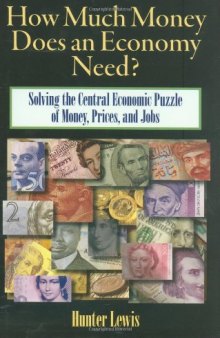 How Much Money Does an Economy Need?: Solving the Central Economic Puzzle of Money,Prices, and Jobs