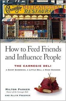 How to Feed Friends and Influence People: The Carnegie Deli: A Giant Sandwich, a Little Deli, a Huge Success