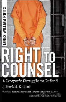 Right to Counsel: A Lawyer's Struggle to Defend a Serial Killer