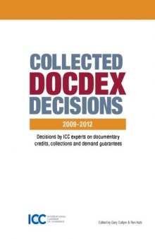Collected DOCDEX decisions, 2009-2012 : decisions by ICC experts on documentary credits, collections and demand guarantees