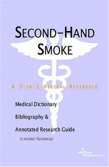 Second-Hand Smoke - A Medical Dictionary, Bibliography, and Annotated Research Guide to Internet References