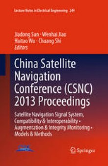 China Satellite Navigation Conference (CSNC) 2013 Proceedings: Satellite Navigation Signal System, Compatibility & Interoperability • Augmentation & Integrity Monitoring • Models & Methods