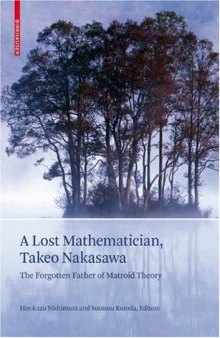 A Lost Mathematician, Takeo Nakasawa: The Forgotten Father of Matroid Theory