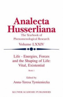 Life – Energies, Forces and the Shaping of Life: Vital, Existential: Book 1 (Analecta Husserliana)  