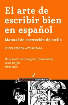 El arte de escribir bien en español. Manual de corrección de estilo  