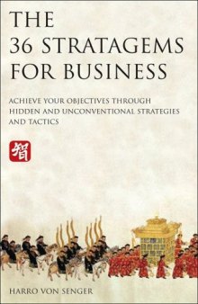 The 36 Stratagems for Business: Achieve Your Objectives Through Hidden and Unconventional Strategies and Tactics