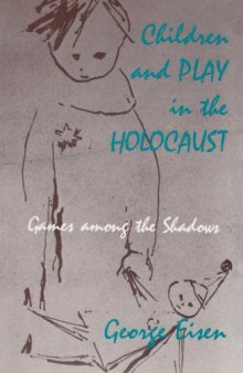 Children and play in the Holocaust: games among the shadows