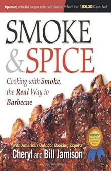 Smoke & Spice: Cooking With Smoke, the Real Way to Barbecue