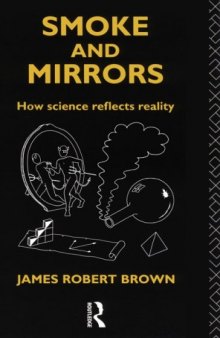 Smoke and Mirrors. How Science Reflects Reality