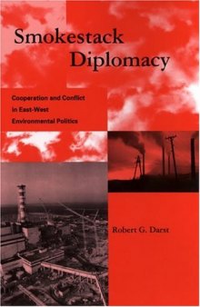 Smokestack Diplomacy: Cooperation and Conflict in East-West Environmental Politics (Global Environmental Accord: Strategies for Sustainability and Institutional Innovation)