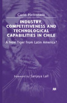 Industry, Competitiveness and Technological Capabilities in Chile: A New Tiger from Latin America?
