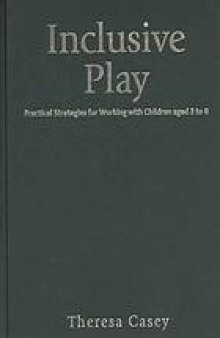 Inclusive play : practical strategies for working with children aged 3 to 8